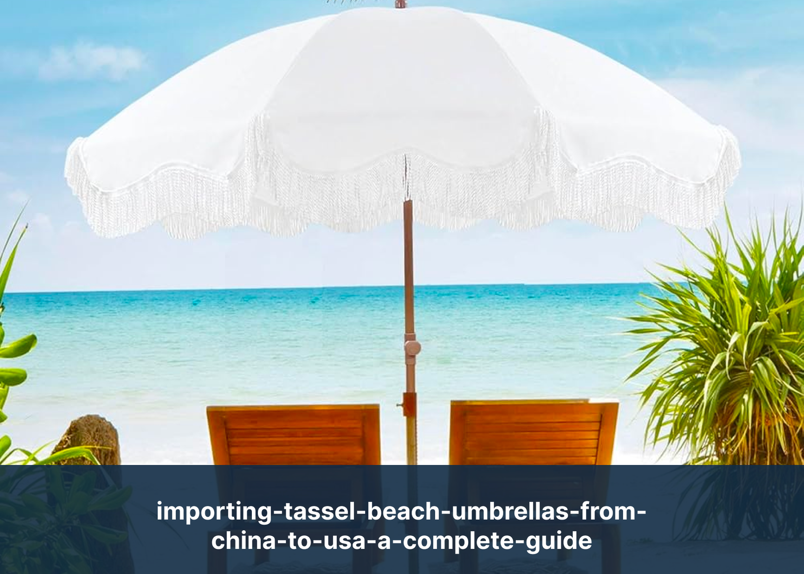 importing-tassel-beach-umbrellas-from-china-to-usa-a-complete-guide