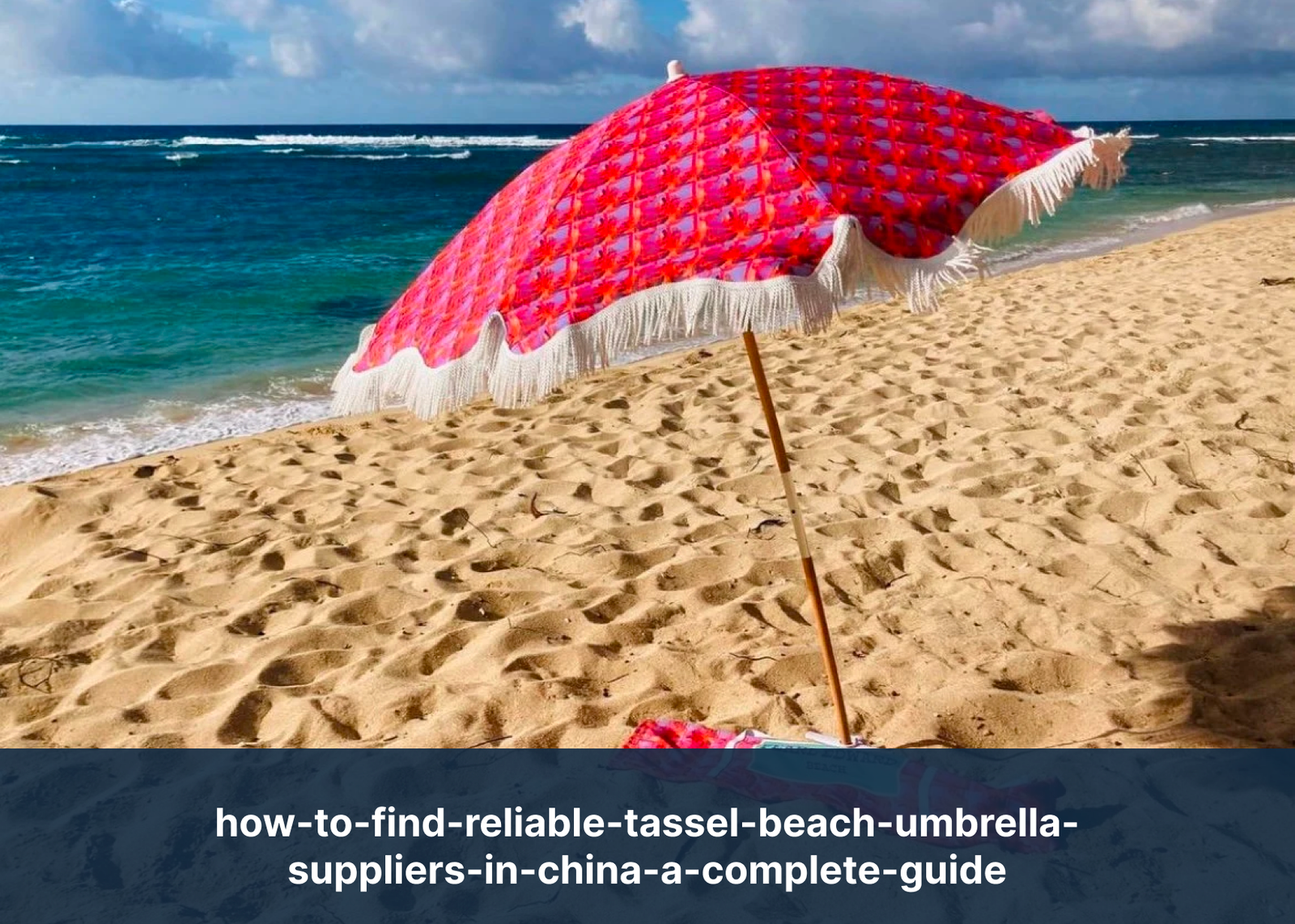 how-to-find-reliable-tassel-beach-umbrella-suppliers-in-china-a-complete-guide