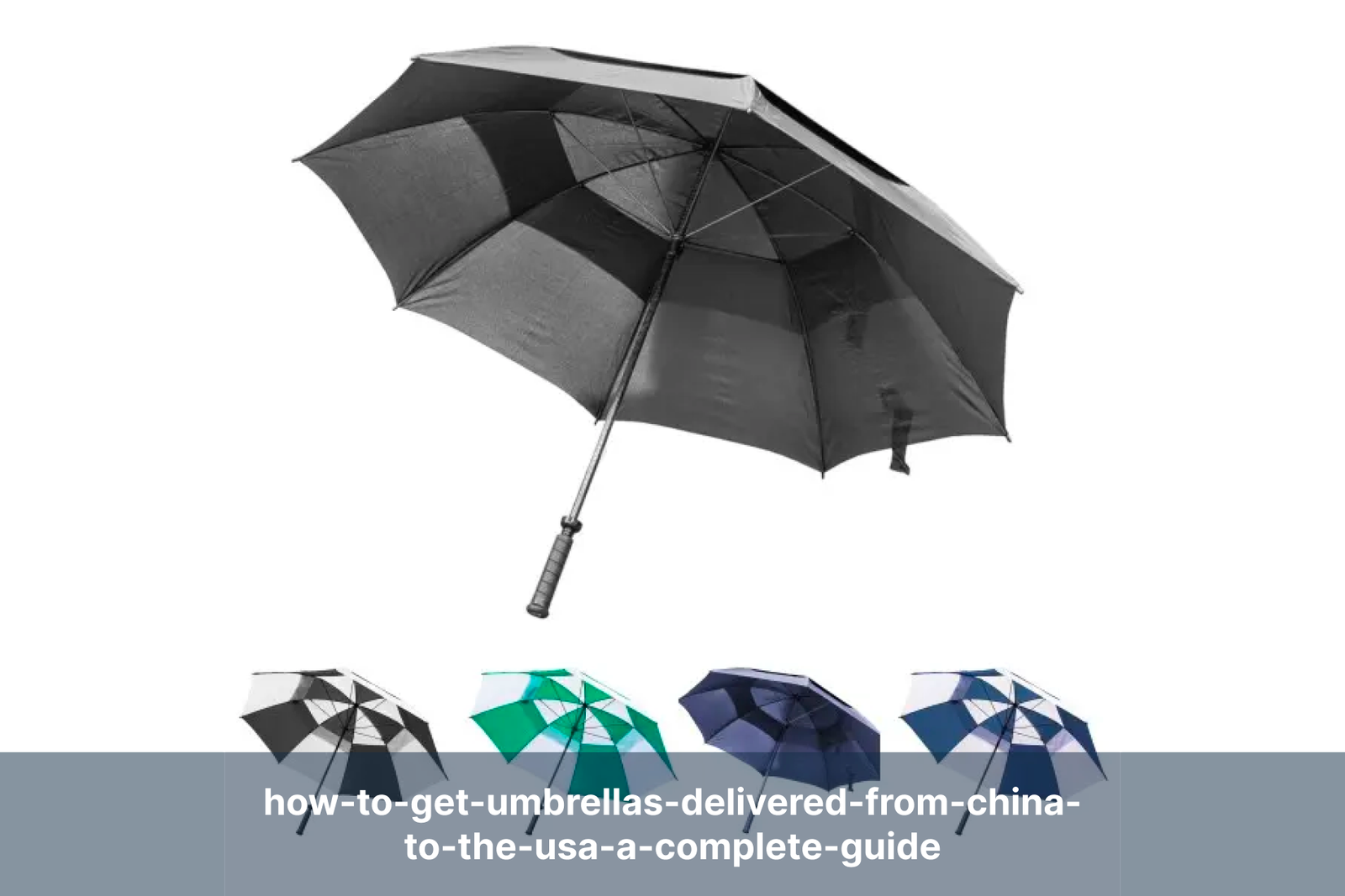 how-to-get-umbrellas-delivered-from-china-to-the-usa-a-complete-guide